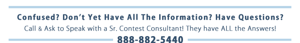 Call & Ask to Speak to a Senior Contest Conultant if You Have Questions :: Toll-Free 888-882-5440